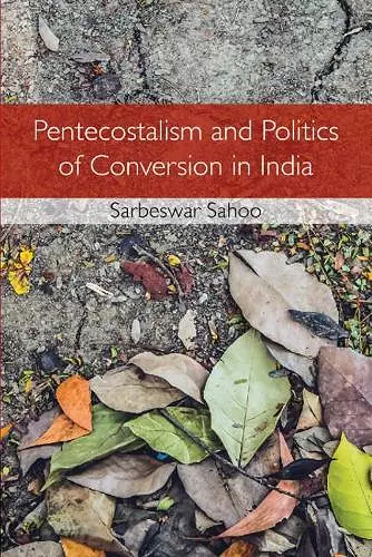 Pentecostalism and Politics of Conversion in India cover