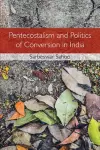 Pentecostalism and Politics of Conversion in India cover