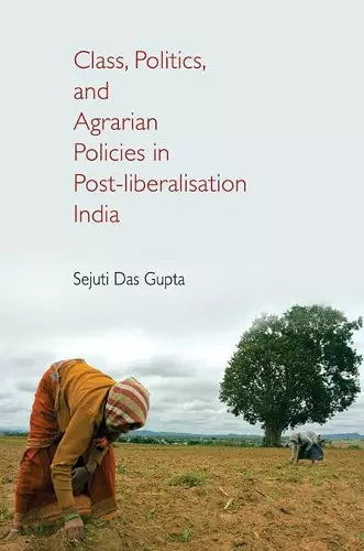 Class, Politics, and Agrarian Policies in Post-liberalisation India cover