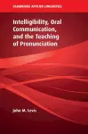 Intelligibility, Oral Communication, and the Teaching of Pronunciation cover