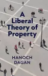 A Liberal Theory of Property cover