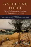 Gathering Force: Early Modern British Literature in Transition, 1557–1623: Volume 1 cover