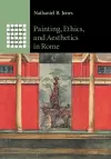Painting, Ethics, and Aesthetics in Rome cover