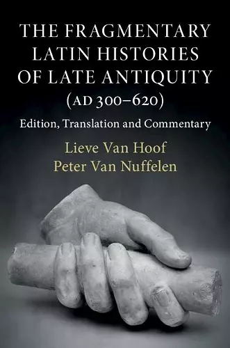 The Fragmentary Latin Histories of Late Antiquity (AD 300–620) cover