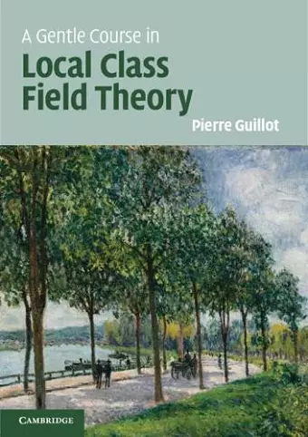 A Gentle Course in Local Class Field Theory cover