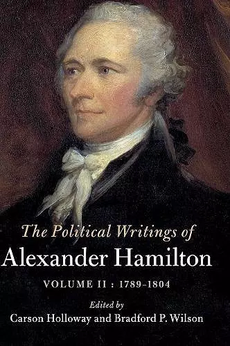 The Political Writings of Alexander Hamilton: Volume 2, 1789-1804 cover