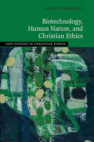 Biotechnology, Human Nature, and Christian Ethics cover