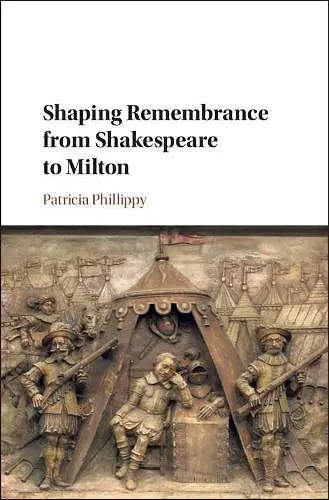 Shaping Remembrance from Shakespeare to Milton cover