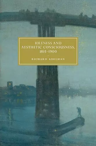 Idleness and Aesthetic Consciousness, 1815–1900 cover