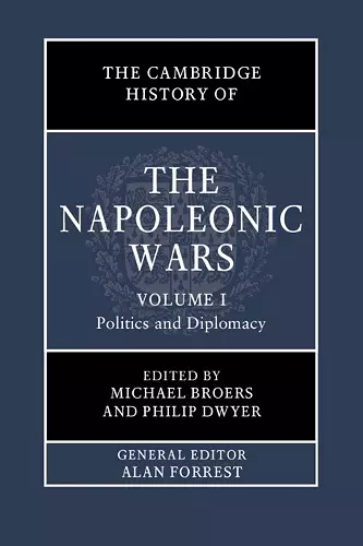 The Cambridge History of the Napoleonic Wars: Volume 1, Politics and Diplomacy cover