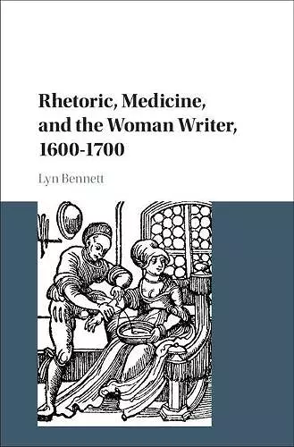 Rhetoric, Medicine, and the Woman Writer, 1600–1700 cover
