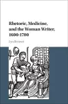 Rhetoric, Medicine, and the Woman Writer, 1600–1700 cover