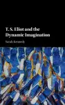 T. S. Eliot and the Dynamic Imagination cover