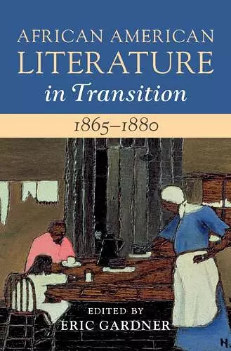 African American Literature in Transition, 1865–1880: Volume 5, 1865–1880 cover