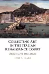 Collecting Art in the Italian Renaissance Court cover