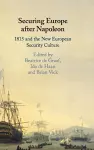 Securing Europe after Napoleon cover