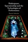 Shakespeare, Spectatorship and the Technologies of Performance cover
