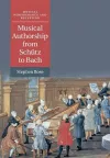 Musical Authorship from Schütz to Bach cover