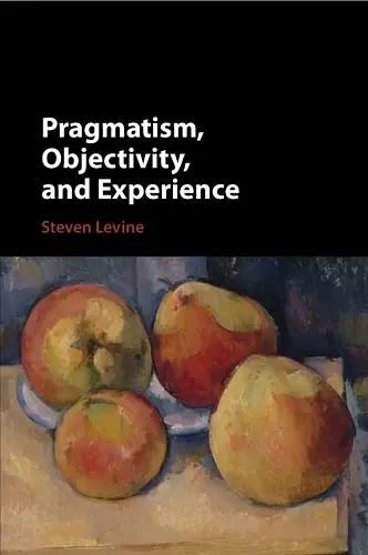 Pragmatism, Objectivity, and Experience cover