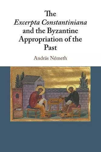 The Excerpta Constantiniana and the Byzantine Appropriation of the Past cover