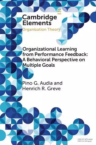 Organizational Learning from Performance Feedback: A Behavioral Perspective on Multiple Goals cover