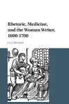 Rhetoric, Medicine, and the Woman Writer, 1600–1700 cover