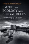 Empire and Ecology in the Bengal Delta cover