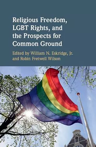 Religious Freedom, LGBT Rights, and the Prospects for Common Ground cover