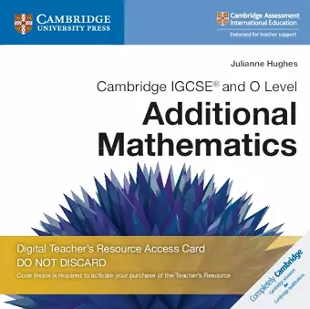 Cambridge IGCSE® and O Level Additional Mathematics Digital Teacher's Resource Access Card cover