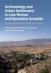 Archaeology and Urban Settlement in Late Roman and Byzantine Anatolia cover