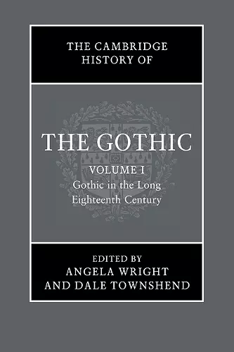 The Cambridge History of the Gothic: Volume 1, Gothic in the Long Eighteenth Century cover
