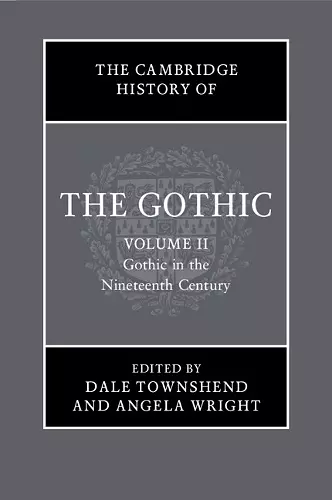 The Cambridge History of the Gothic: Volume 2, Gothic in the Nineteenth Century cover