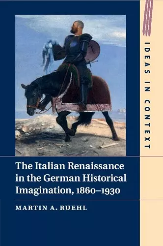 The Italian Renaissance in the German Historical Imagination, 1860–1930 cover