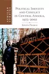 Political Identity and Conflict in Central Angola, 1975–2002 cover