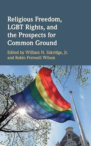 Religious Freedom, LGBT Rights, and the Prospects for Common Ground cover