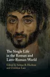 The Single Life in the Roman and Later Roman World cover
