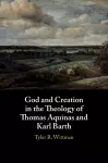 God and Creation in the Theology of Thomas Aquinas and Karl Barth cover
