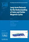 Long-term Datasets for the Understanding of Solar and Stellar Magnetic Cycles (IAU S340) cover