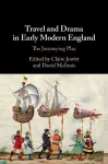 Travel and Drama in Early Modern England cover