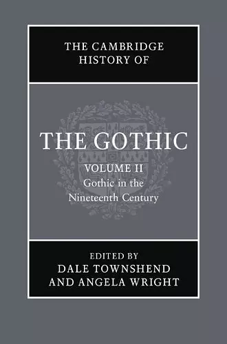 The Cambridge History of the Gothic: Volume 2, Gothic in the Nineteenth Century cover