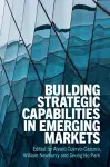 Building Strategic Capabilities in Emerging Markets cover