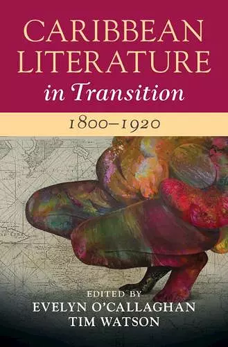 Caribbean Literature in Transition, 1800–1920: Volume 1 cover