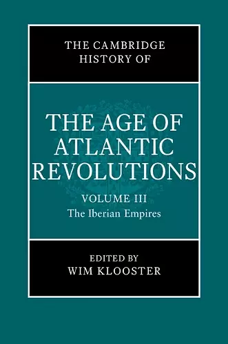 The Cambridge History of the Age of Atlantic Revolutions: Volume 3, The Iberian Empires cover