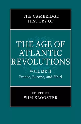 The Cambridge History of the Age of Atlantic Revolutions: Volume 2, France, Europe, and Haiti cover