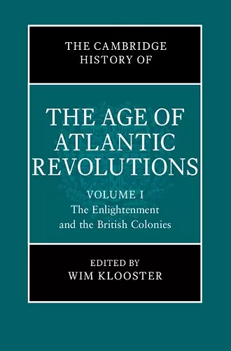 The Cambridge History of the Age of Atlantic Revolutions: Volume 1, The Enlightenment and the British Colonies cover
