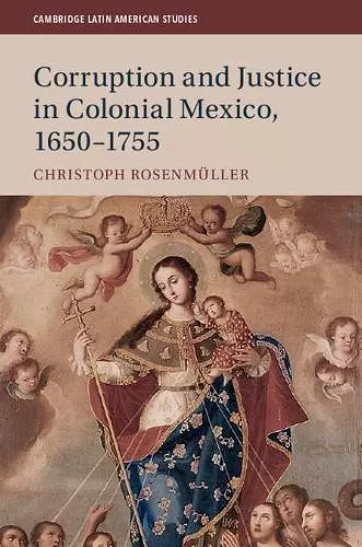 Corruption and Justice in Colonial Mexico, 1650–1755 cover