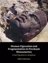 Human Figuration and Fragmentation in Preclassic Mesoamerica cover