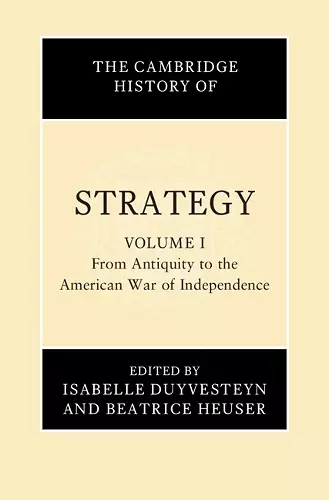 The Cambridge History of Strategy: Volume 1, From Antiquity to the American War of Independence cover