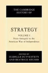 The Cambridge History of Strategy: Volume 1, From Antiquity to the American War of Independence cover