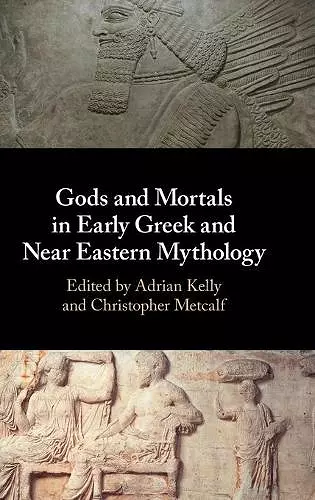 Gods and Mortals in Early Greek and Near Eastern Mythology cover